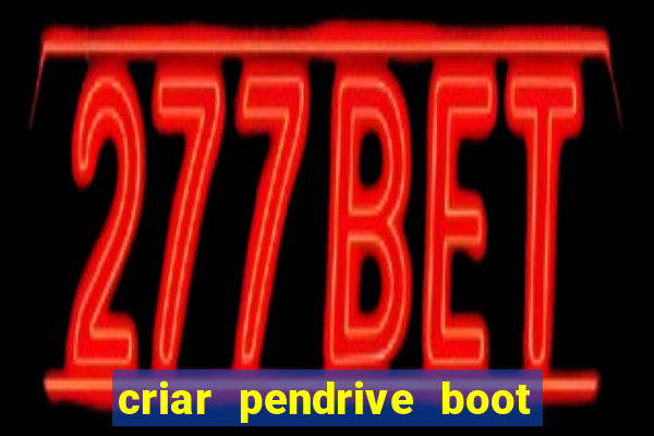 criar pendrive boot windows 10